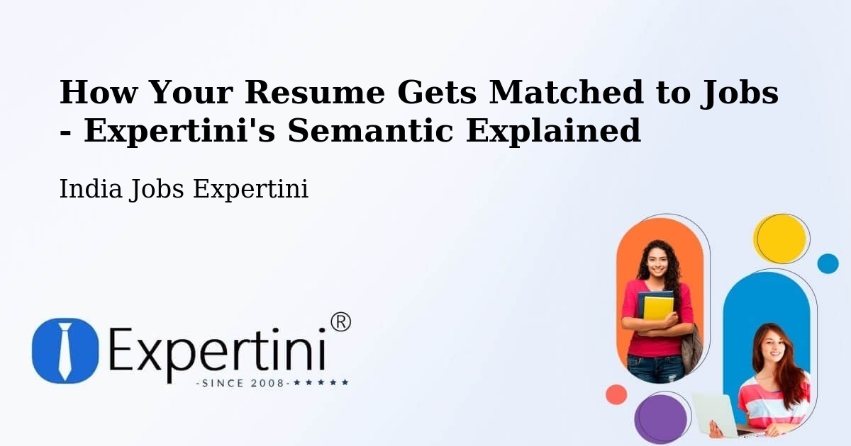 How Your Resume Gets Matched to Jobs - Expertini's Semantic Explained - India Jobs Expertini